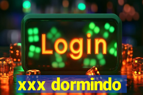 xxx dormindo